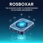 Rosboxar: The Ultimate Guide to Understanding Its Features and Benefits